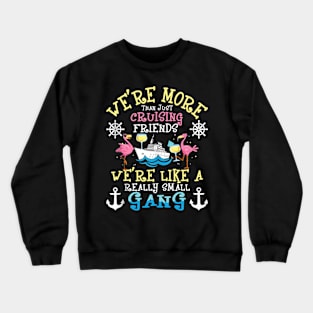 We're More Than Just Cruising Friends Cruise Ship Cruiser Crewneck Sweatshirt